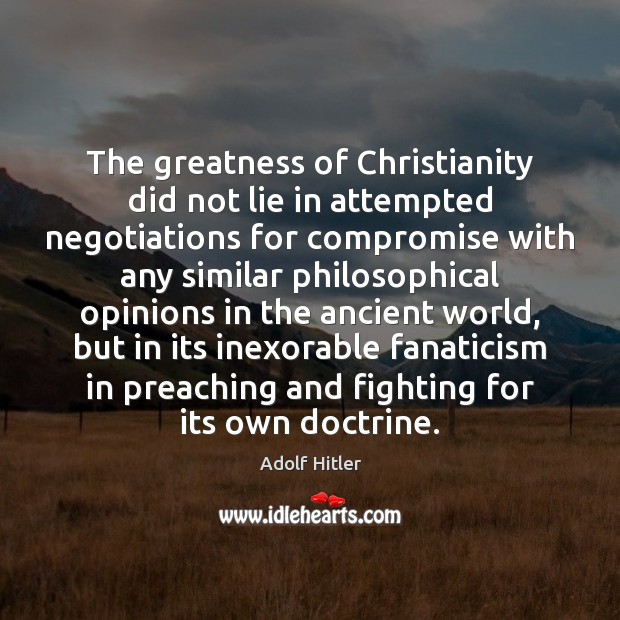 The greatness of Christianity did not lie in attempted negotiations for compromise Image