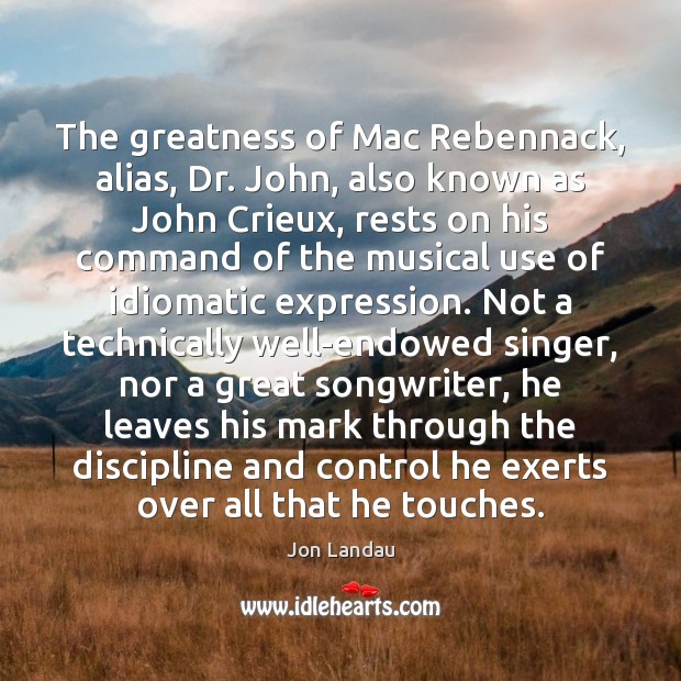 The greatness of Mac Rebennack, alias, Dr. John, also known as John Image
