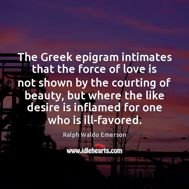 The Greek epigram intimates that the force of love is not shown Image