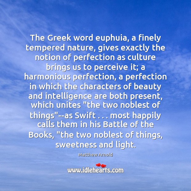 The Greek word euphuia, a finely tempered nature, gives exactly the notion Matthew Arnold Picture Quote