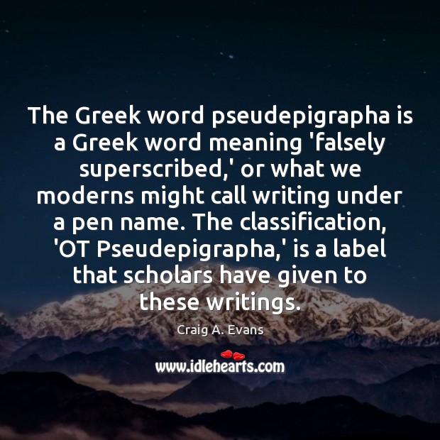 The Greek word pseudepigrapha is a Greek word meaning ‘falsely superscribed,’ Craig A. Evans Picture Quote