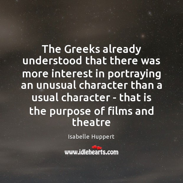 The Greeks already understood that there was more interest in portraying an Isabelle Huppert Picture Quote