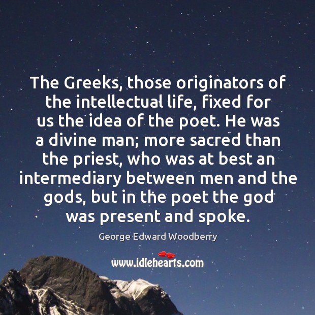 The Greeks, those originators of the intellectual life, fixed for us the Image
