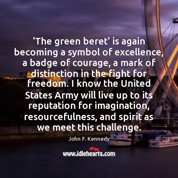 ‘The green beret’ is again becoming a symbol of excellence, a badge John F. Kennedy Picture Quote