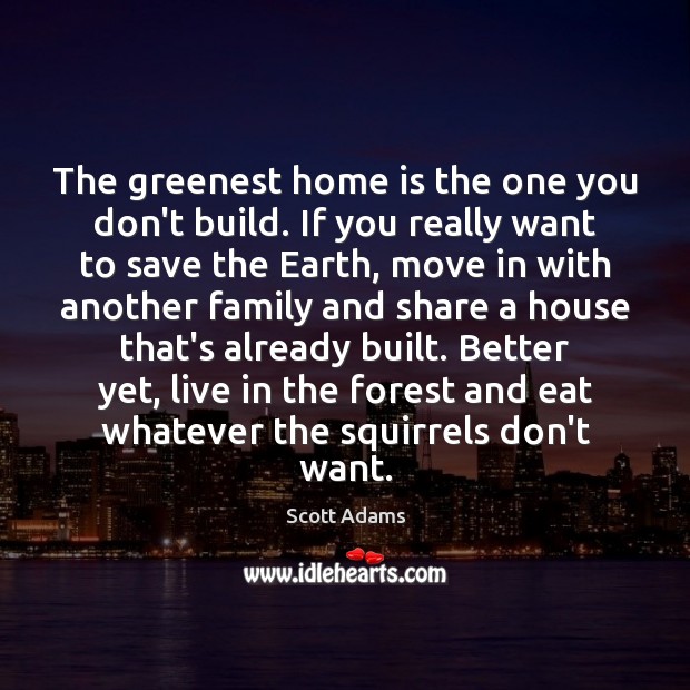 The greenest home is the one you don’t build. If you really Image