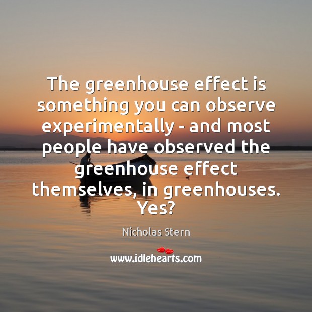 The greenhouse effect is something you can observe experimentally – and most Image