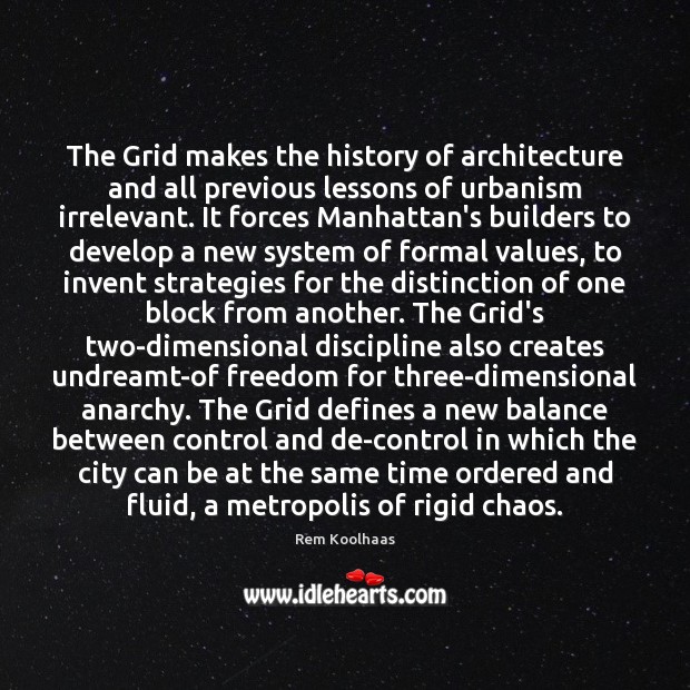 The Grid makes the history of architecture and all previous lessons of Rem Koolhaas Picture Quote