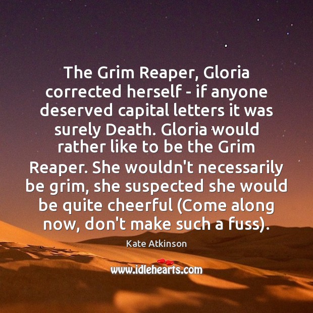 The Grim Reaper, Gloria corrected herself – if anyone deserved capital letters Image