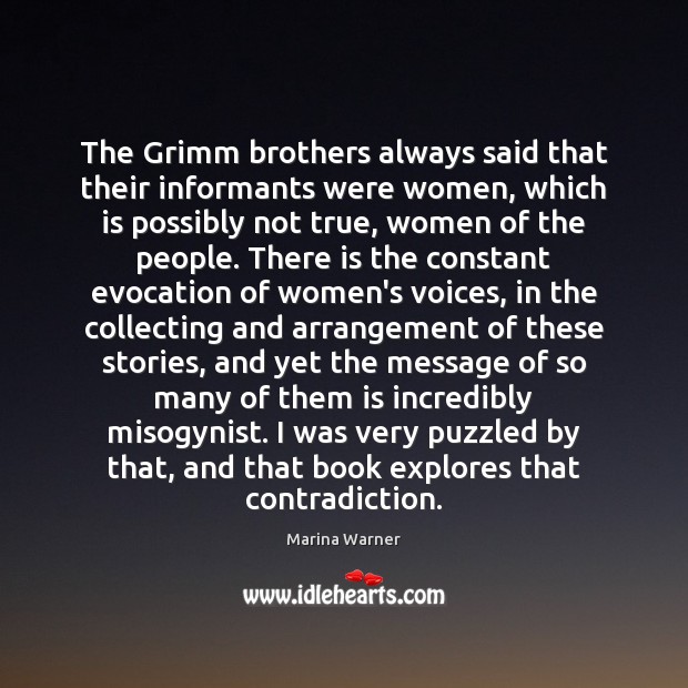 The Grimm brothers always said that their informants were women, which is Image