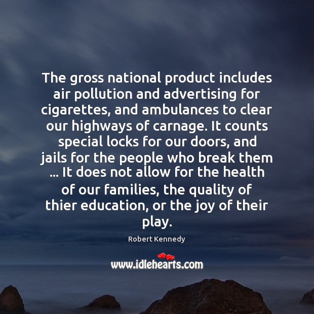 The gross national product includes air pollution and advertising for cigarettes, and Image