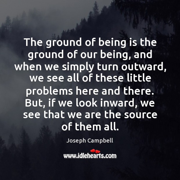 The ground of being is the ground of our being, and when Joseph Campbell Picture Quote