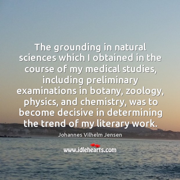 The grounding in natural sciences which I obtained in the course of my medical studies Medical Quotes Image