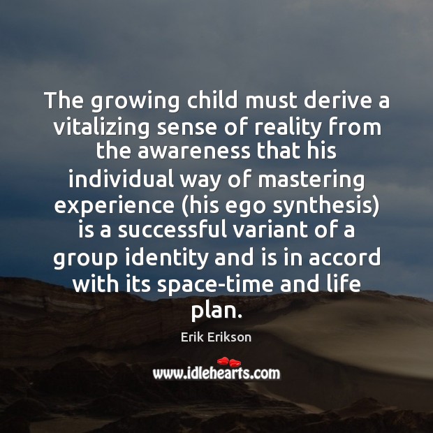 The growing child must derive a vitalizing sense of reality from the 