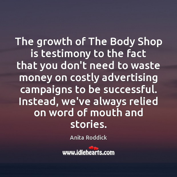 The growth of The Body Shop is testimony to the fact that Growth Quotes Image