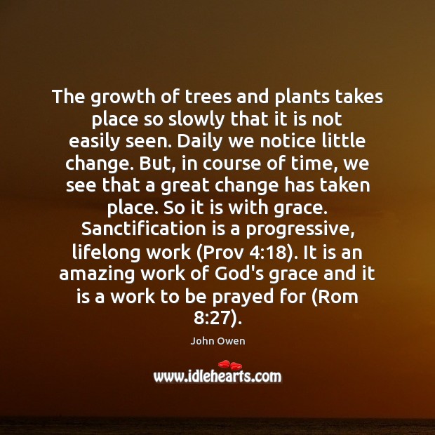 The growth of trees and plants takes place so slowly that it Growth Quotes Image