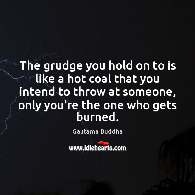 The grudge you hold on to is like a hot coal that Image