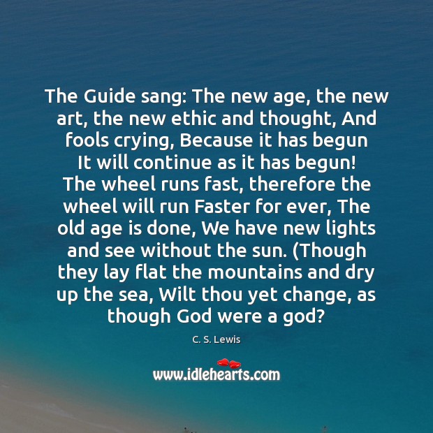 The Guide sang: The new age, the new art, the new ethic Age Quotes Image