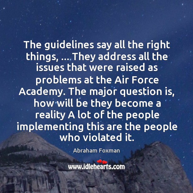The guidelines say all the right things, … They address all the issues Abraham Foxman Picture Quote