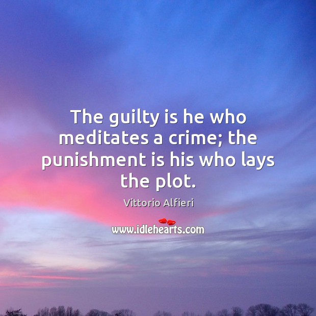 The guilty is he who meditates a crime; the punishment is his who lays the plot. Punishment Quotes Image