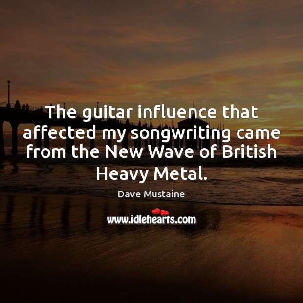 The guitar influence that affected my songwriting came from the New Wave Image