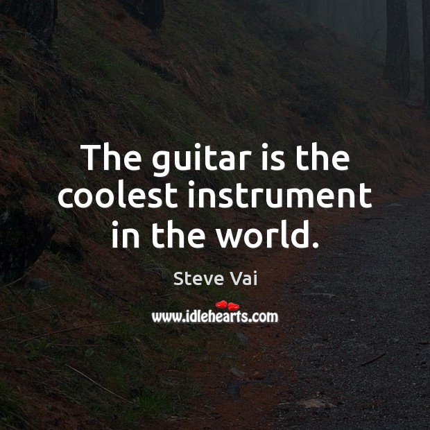 The guitar is the coolest instrument in the world. Steve Vai Picture Quote