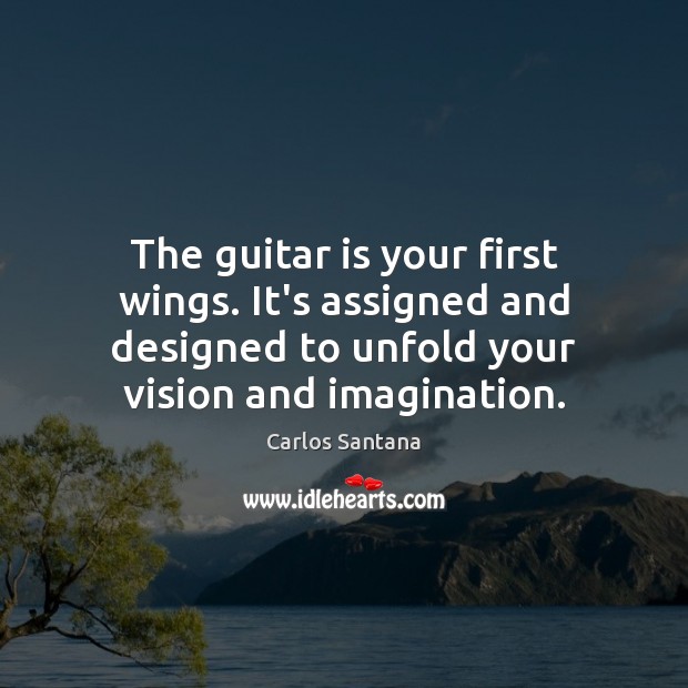 The guitar is your first wings. It’s assigned and designed to unfold Image