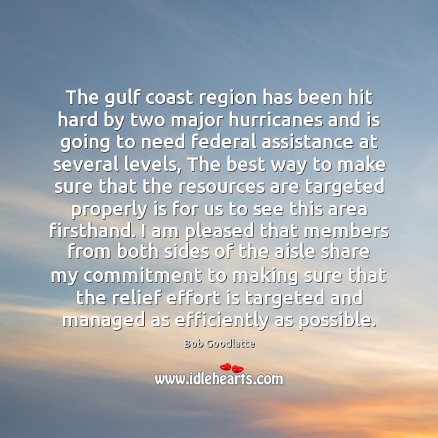 The gulf coast region has been hit hard by two major hurricanes Bob Goodlatte Picture Quote