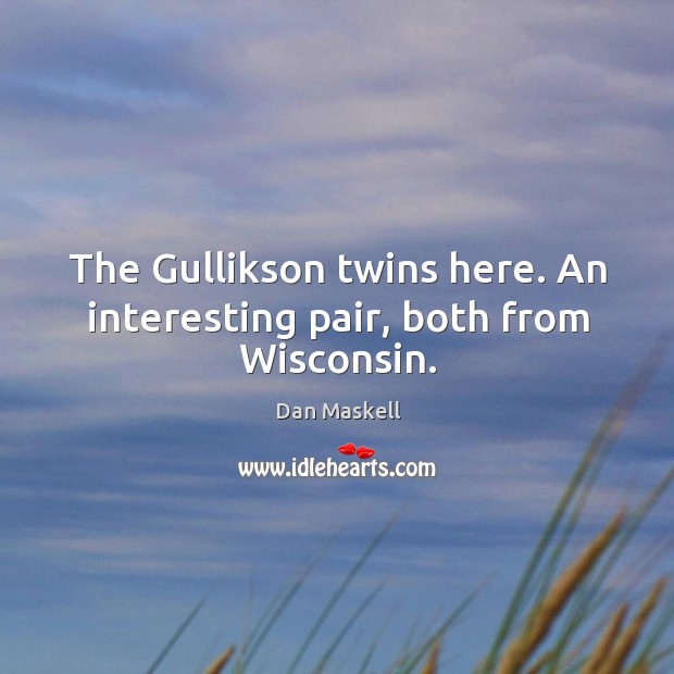The Gullikson twins here. An interesting pair, both from Wisconsin. Image
