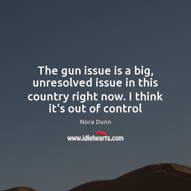The gun issue is a big, unresolved issue in this country right Image