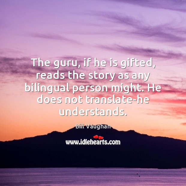 The guru, if he is gifted, reads the story as any bilingual Image
