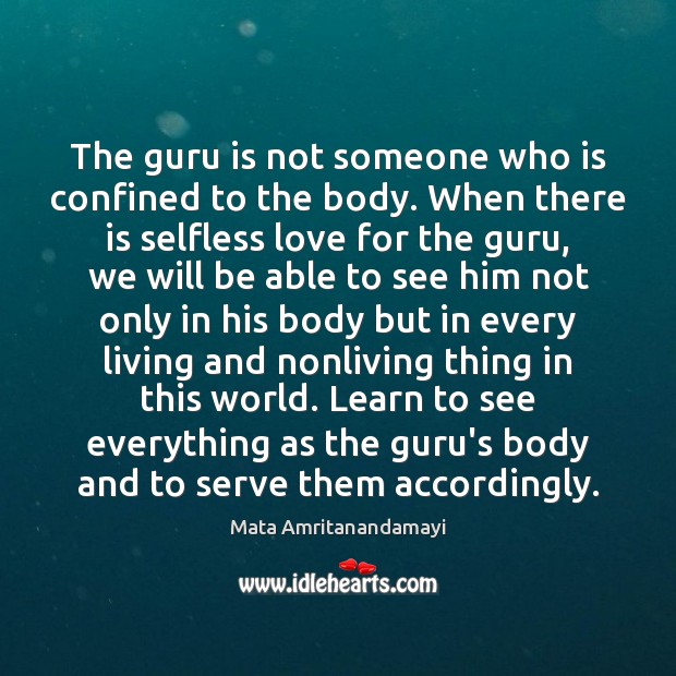 The guru is not someone who is confined to the body. When Mata Amritanandamayi Picture Quote