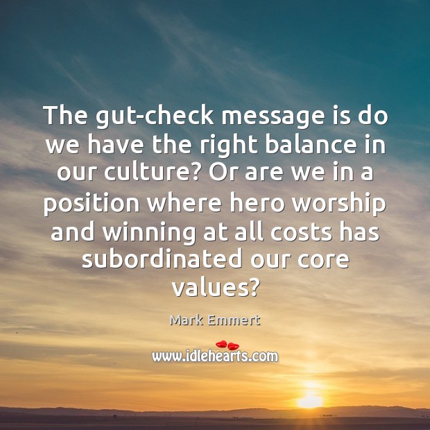 The gut-check message is do we have the right balance in our 