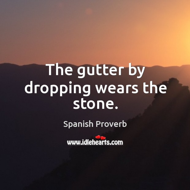 The gutter by dropping wears the stone. Image
