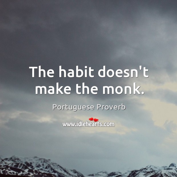 The habit doesn’t make the monk. Portuguese Proverbs Image