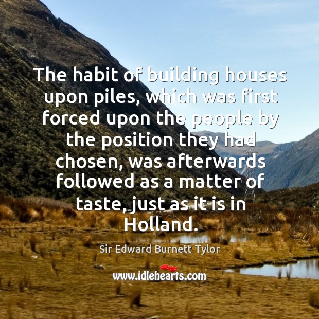 The habit of building houses upon piles, which was first forced upon the people Image