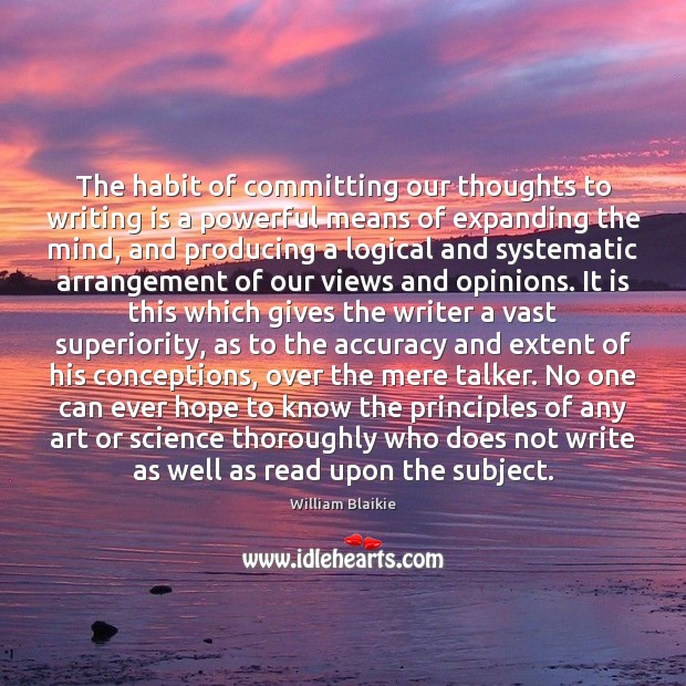 The habit of committing our thoughts to writing is a powerful means William Blaikie Picture Quote
