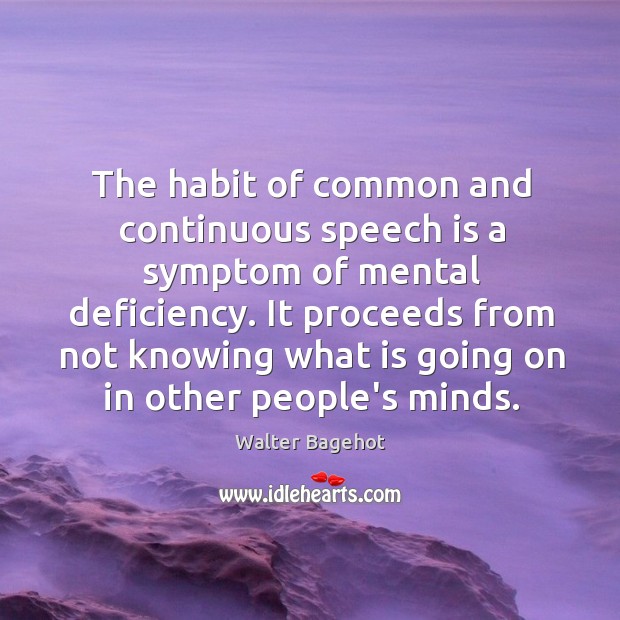 The habit of common and continuous speech is a symptom of mental Image