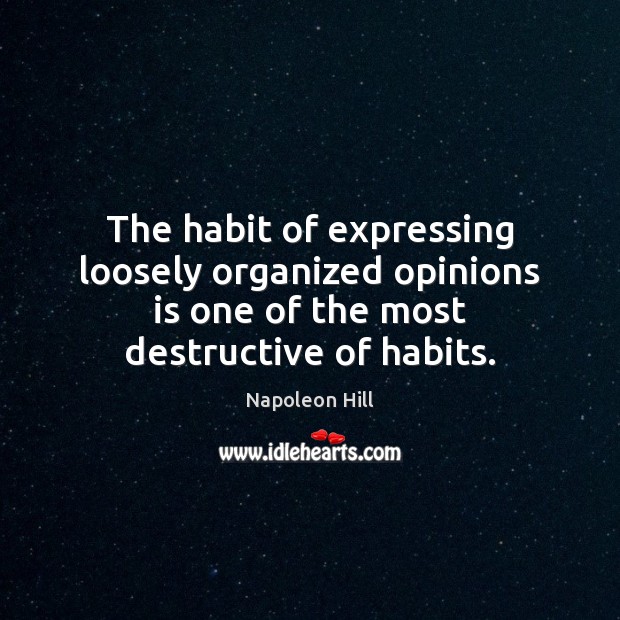 The habit of expressing loosely organized opinions is one of the most Image