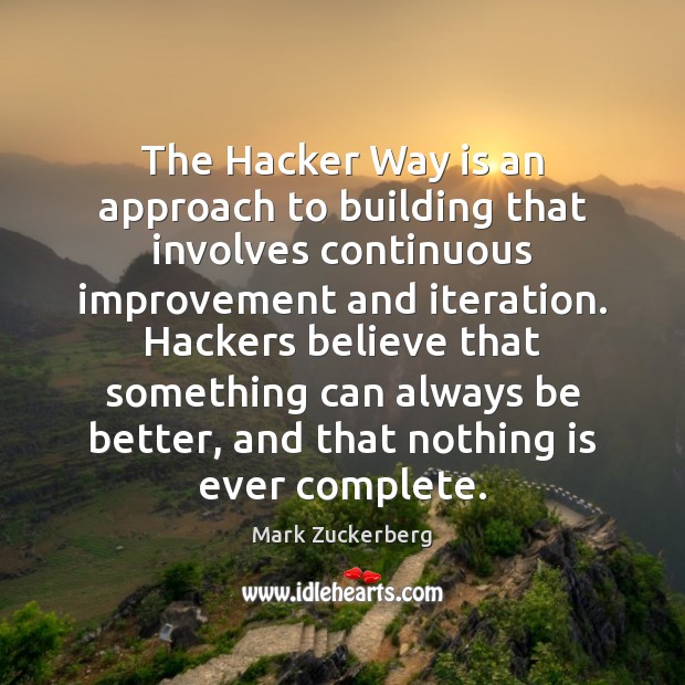 The Hacker Way is an approach to building that involves continuous improvement Image