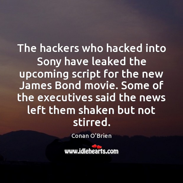 The hackers who hacked into Sony have leaked the upcoming script for Conan O’Brien Picture Quote