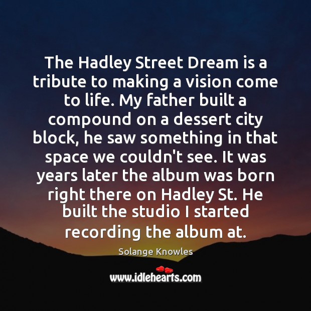 The Hadley Street Dream is a tribute to making a vision come Solange Knowles Picture Quote
