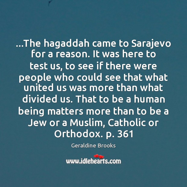 …The hagaddah came to Sarajevo for a reason. It was here to Geraldine Brooks Picture Quote