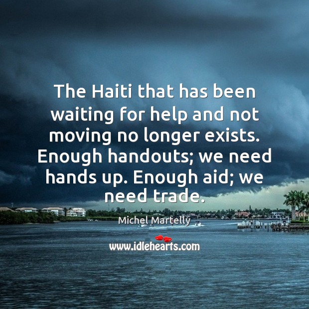 The Haiti that has been waiting for help and not moving no Help Quotes Image