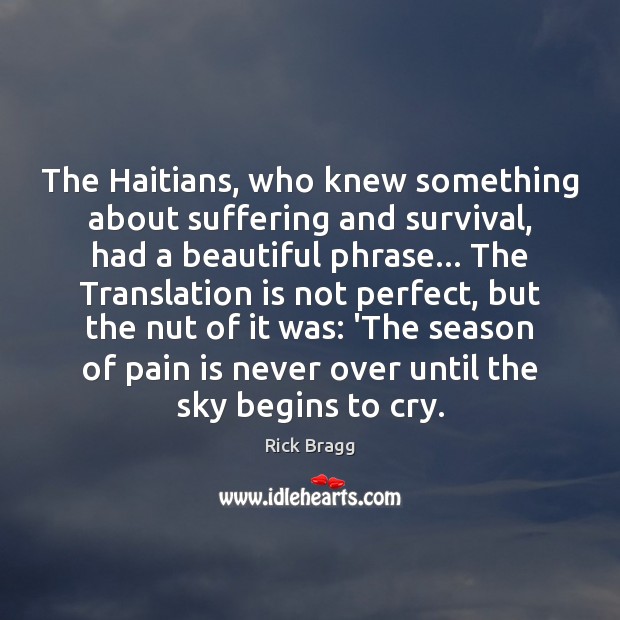 The Haitians, who knew something about suffering and survival, had a beautiful 