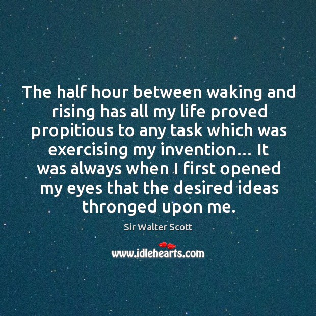 The half hour between waking and rising has all my life proved propitious to any task which was exercising my invention… Image