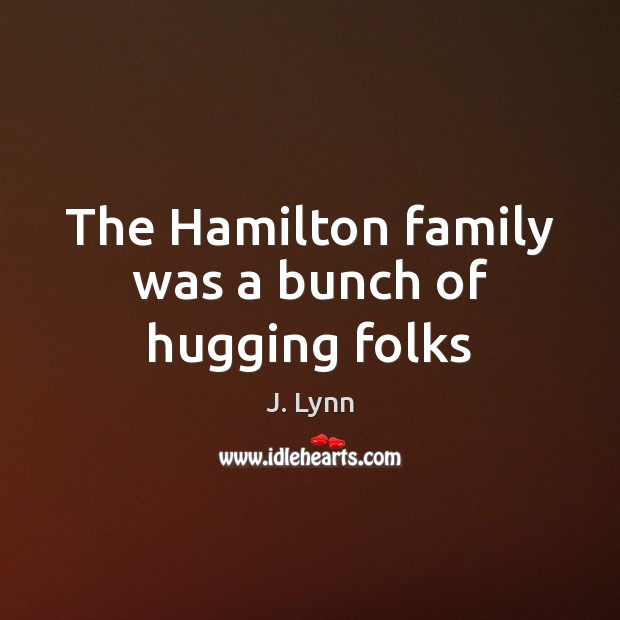 The Hamilton family was a bunch of hugging folks Image