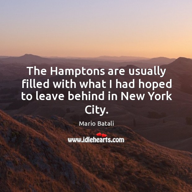 The hamptons are usually filled with what I had hoped to leave behind in new york city. Image