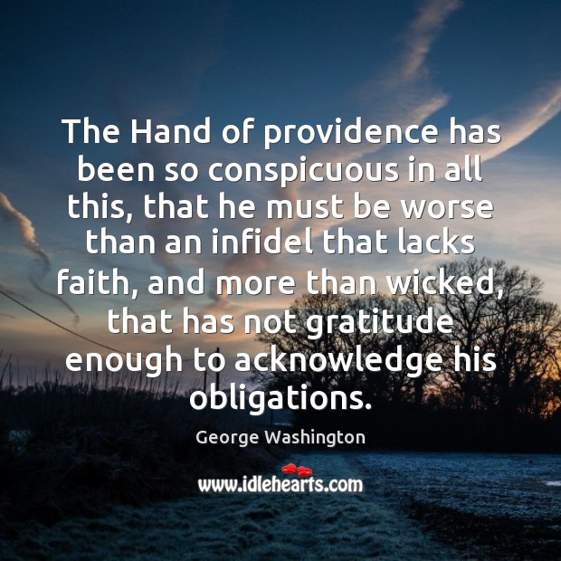 The Hand of providence has been so conspicuous in all this, that George Washington Picture Quote