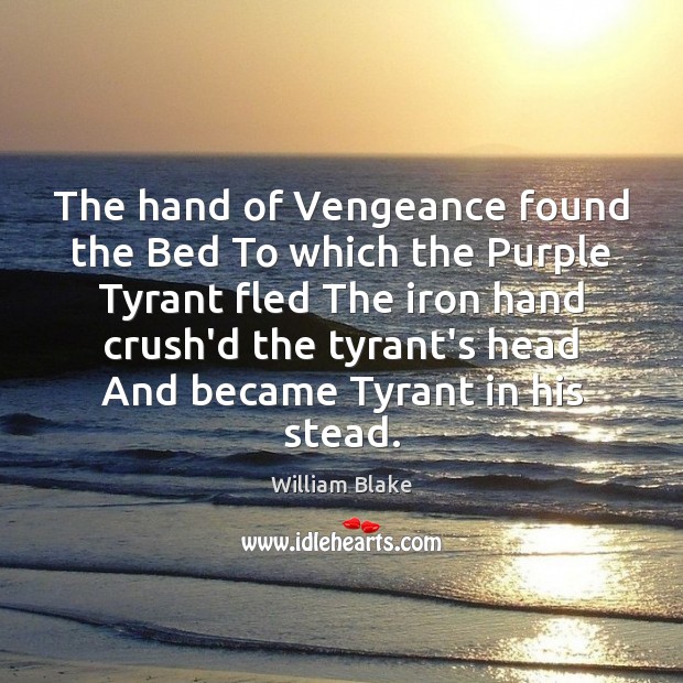 The hand of Vengeance found the Bed To which the Purple Tyrant William Blake Picture Quote