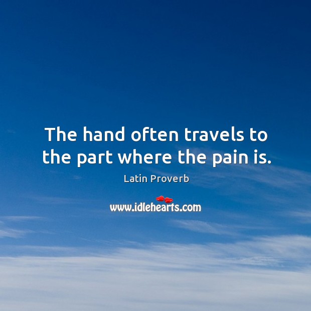 The hand often travels to the part where the pain is. Pain Quotes Image